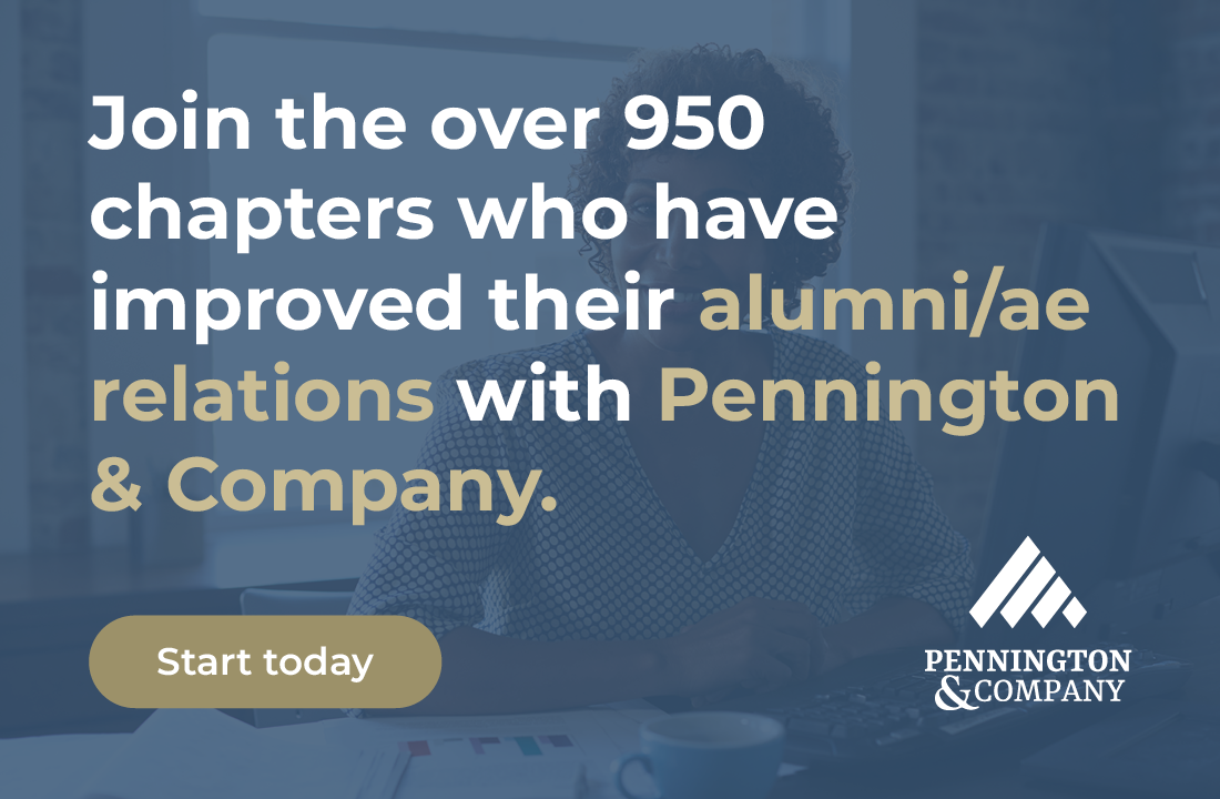 Join the over 950 chapters who have improved their alumni/ae relations with Pennington & Company. Click here for a consultation.